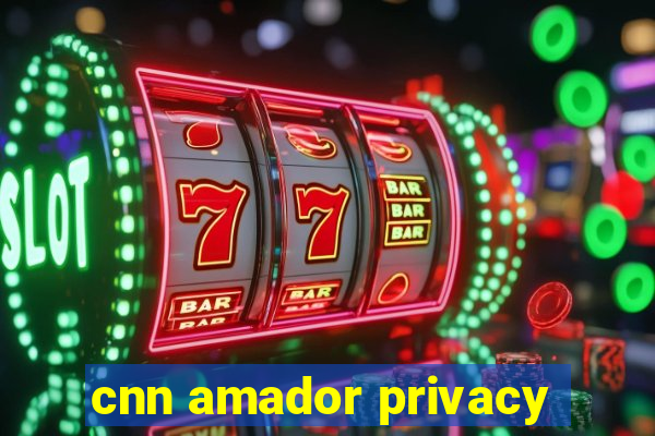 cnn amador privacy